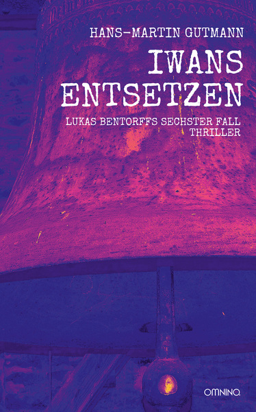 Iwans Entsetzen: Lukas Bentorffs sechster Fall. Thriller . Ein Buch von Hans-Martin Gutmann